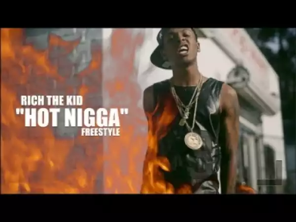 Video: Rich The Kid - Hot Nigga (Freestyle)